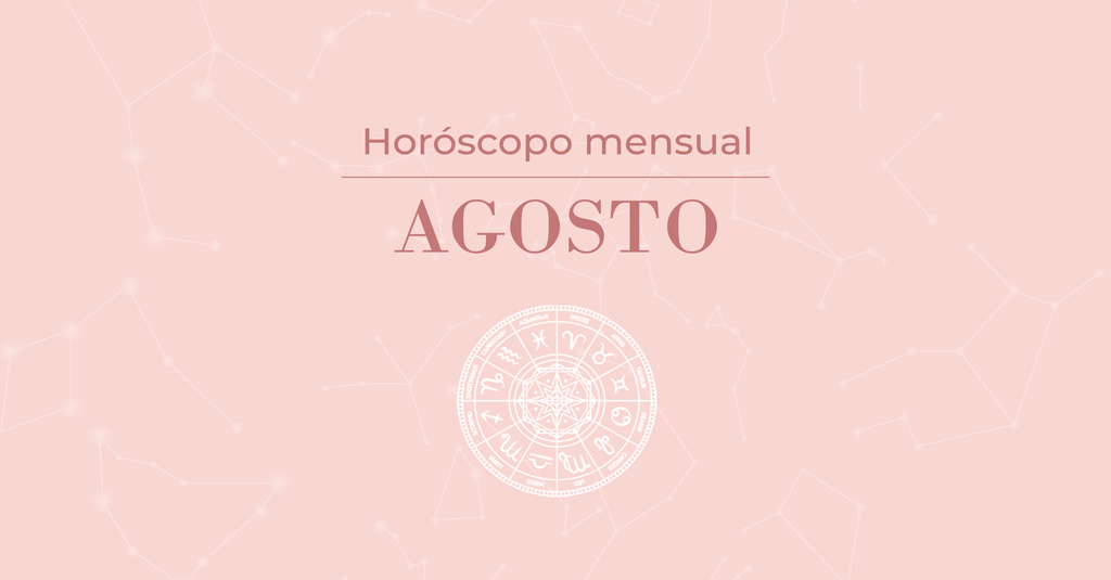 HORÓSCOPO MENSUAL: AGOSTO 2019